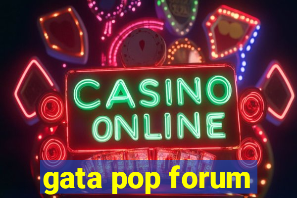 gata pop forum